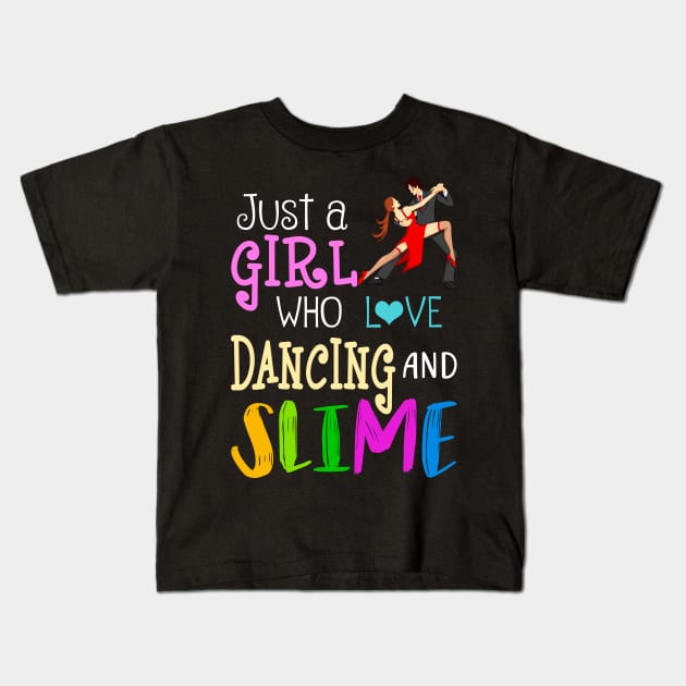 Just A Girl Who Loves Dancing And Slime Kids T-Shirt by martinyualiso